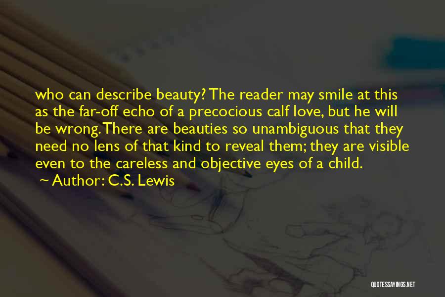C.S. Lewis Quotes: Who Can Describe Beauty? The Reader May Smile At This As The Far-off Echo Of A Precocious Calf Love, But