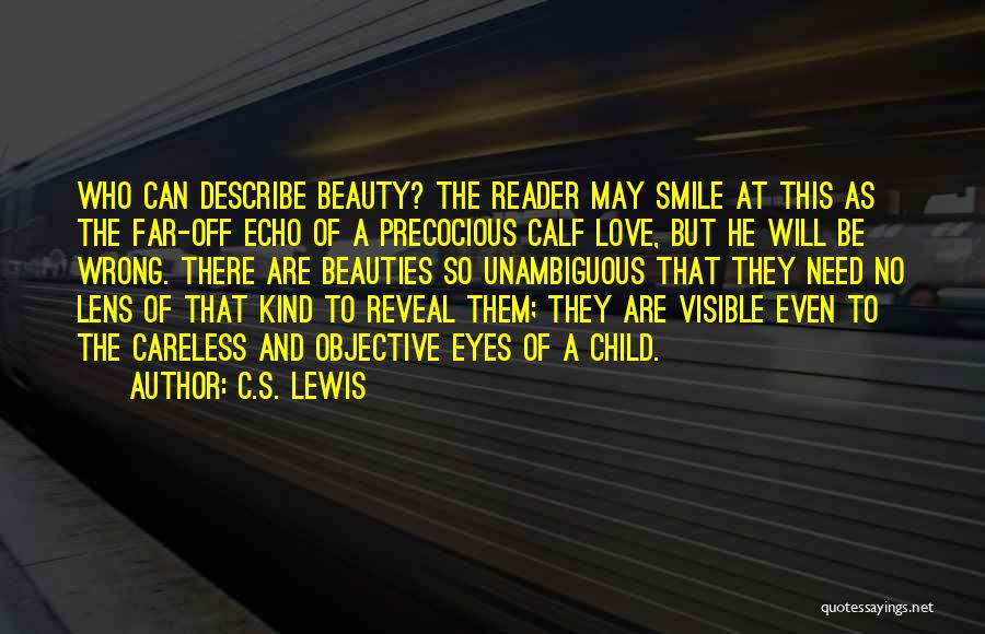 C.S. Lewis Quotes: Who Can Describe Beauty? The Reader May Smile At This As The Far-off Echo Of A Precocious Calf Love, But
