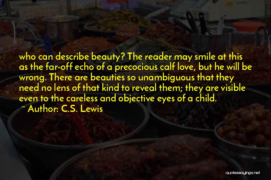 C.S. Lewis Quotes: Who Can Describe Beauty? The Reader May Smile At This As The Far-off Echo Of A Precocious Calf Love, But