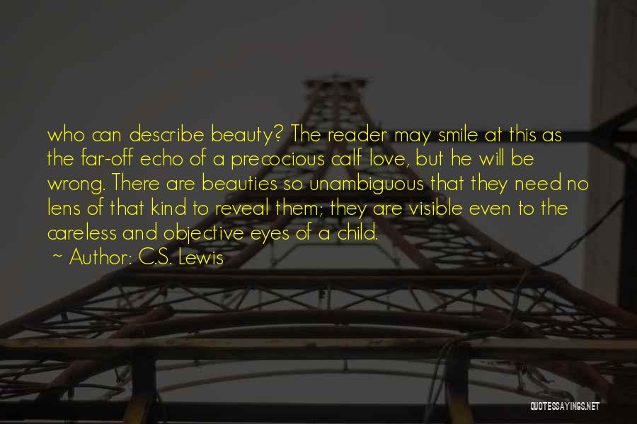 C.S. Lewis Quotes: Who Can Describe Beauty? The Reader May Smile At This As The Far-off Echo Of A Precocious Calf Love, But