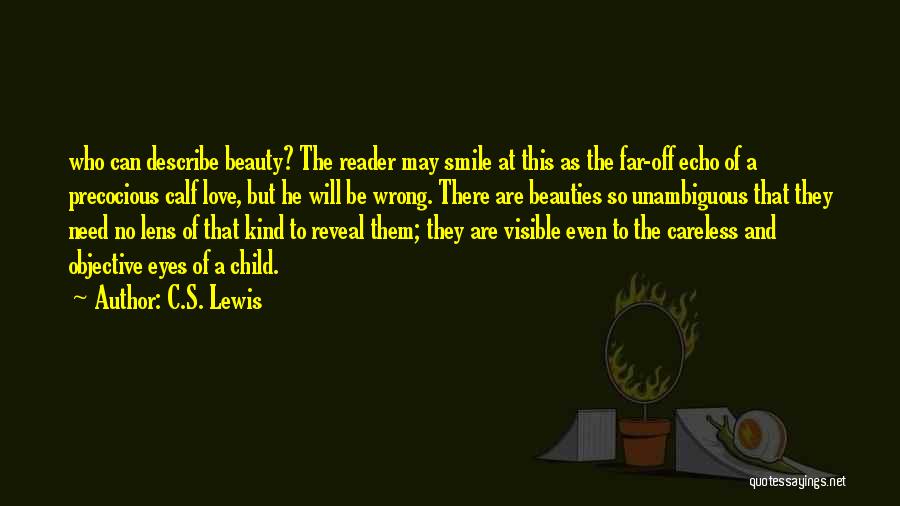C.S. Lewis Quotes: Who Can Describe Beauty? The Reader May Smile At This As The Far-off Echo Of A Precocious Calf Love, But