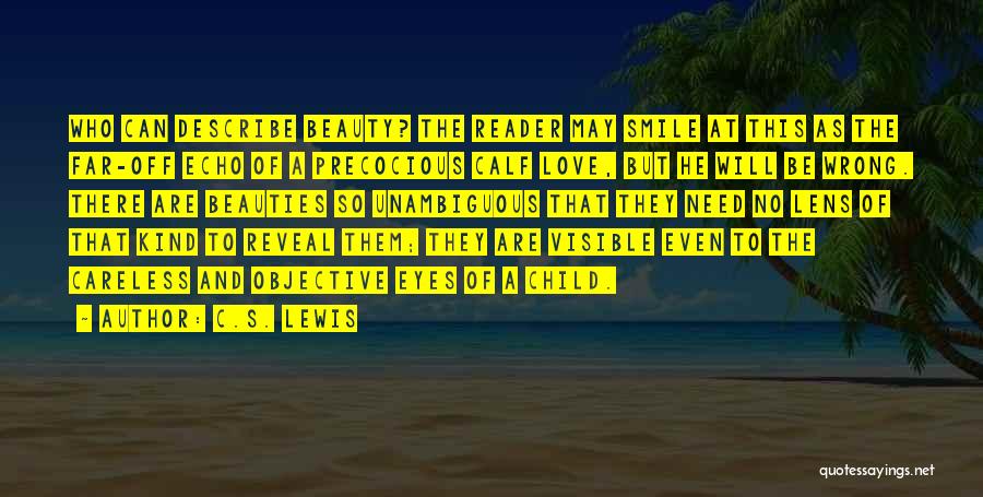 C.S. Lewis Quotes: Who Can Describe Beauty? The Reader May Smile At This As The Far-off Echo Of A Precocious Calf Love, But