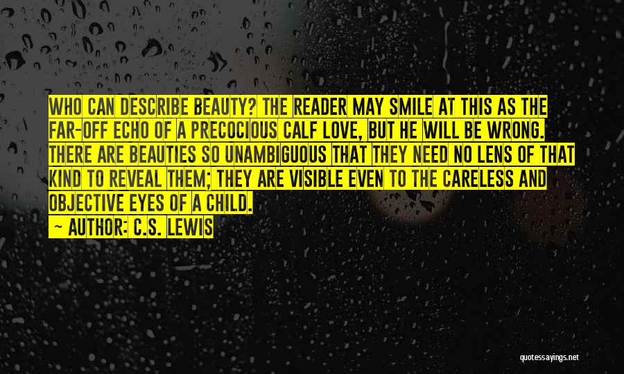 C.S. Lewis Quotes: Who Can Describe Beauty? The Reader May Smile At This As The Far-off Echo Of A Precocious Calf Love, But