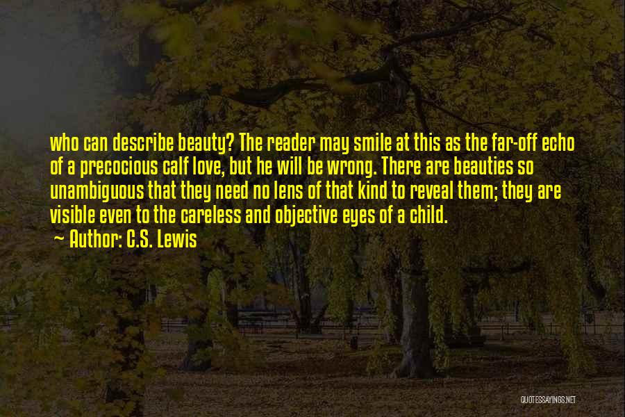 C.S. Lewis Quotes: Who Can Describe Beauty? The Reader May Smile At This As The Far-off Echo Of A Precocious Calf Love, But