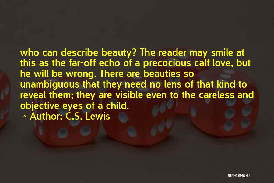 C.S. Lewis Quotes: Who Can Describe Beauty? The Reader May Smile At This As The Far-off Echo Of A Precocious Calf Love, But