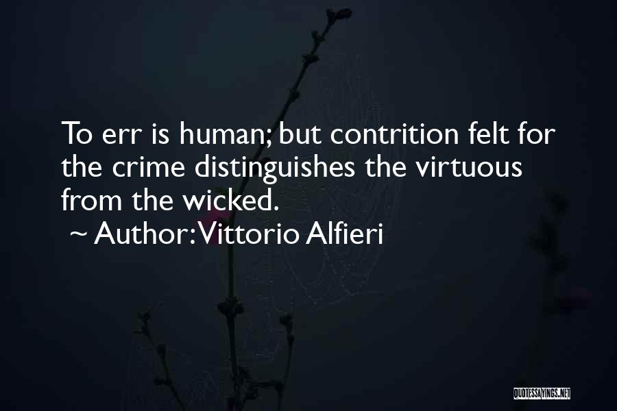 Vittorio Alfieri Quotes: To Err Is Human; But Contrition Felt For The Crime Distinguishes The Virtuous From The Wicked.