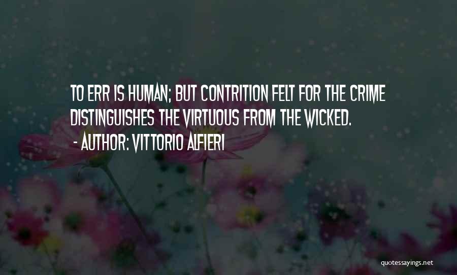 Vittorio Alfieri Quotes: To Err Is Human; But Contrition Felt For The Crime Distinguishes The Virtuous From The Wicked.