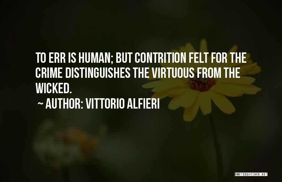 Vittorio Alfieri Quotes: To Err Is Human; But Contrition Felt For The Crime Distinguishes The Virtuous From The Wicked.