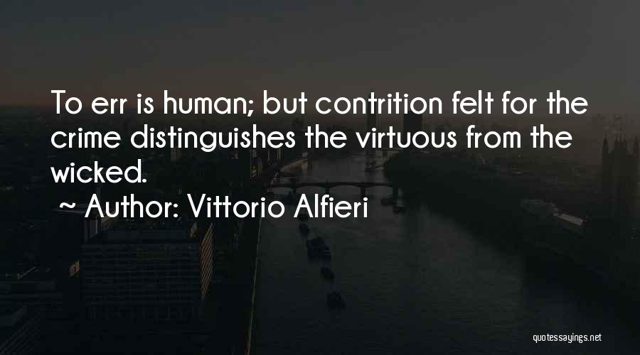 Vittorio Alfieri Quotes: To Err Is Human; But Contrition Felt For The Crime Distinguishes The Virtuous From The Wicked.