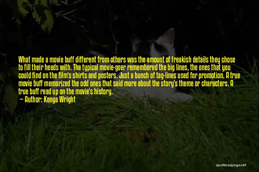 Kenya Wright Quotes: What Made A Movie Buff Different From Others Was The Amount Of Freakish Details They Chose To Fill Their Heads