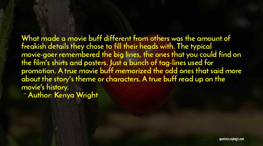 Kenya Wright Quotes: What Made A Movie Buff Different From Others Was The Amount Of Freakish Details They Chose To Fill Their Heads