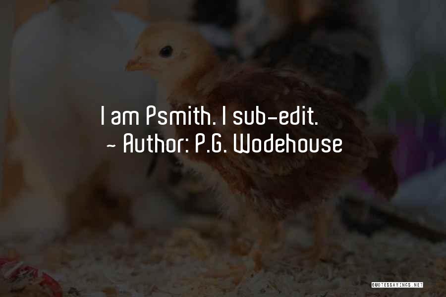 P.G. Wodehouse Quotes: I Am Psmith. I Sub-edit.