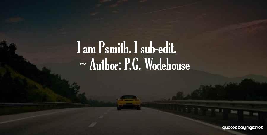 P.G. Wodehouse Quotes: I Am Psmith. I Sub-edit.
