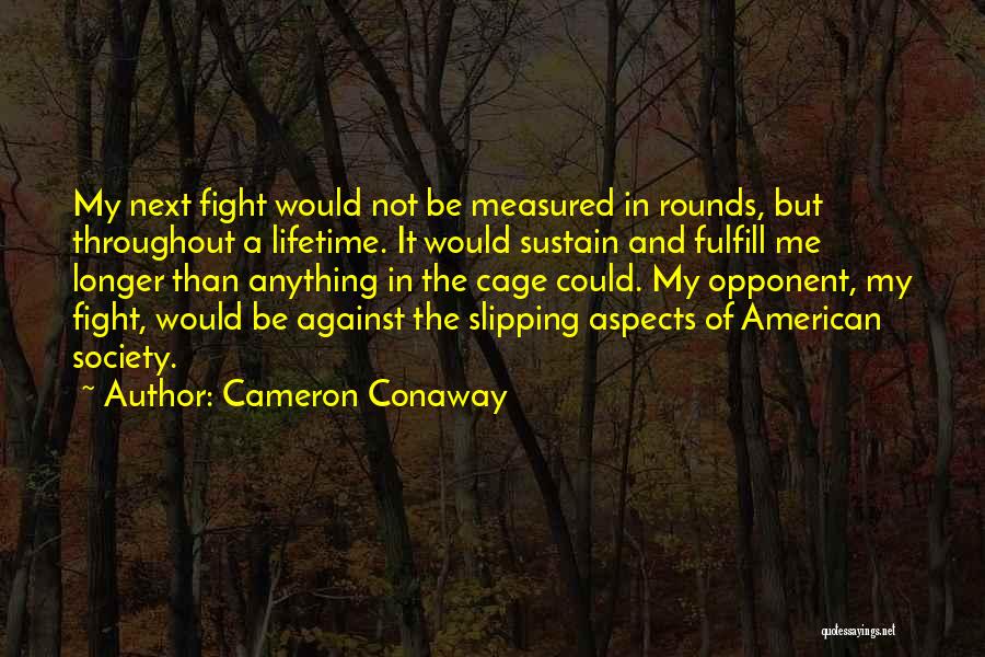 Cameron Conaway Quotes: My Next Fight Would Not Be Measured In Rounds, But Throughout A Lifetime. It Would Sustain And Fulfill Me Longer