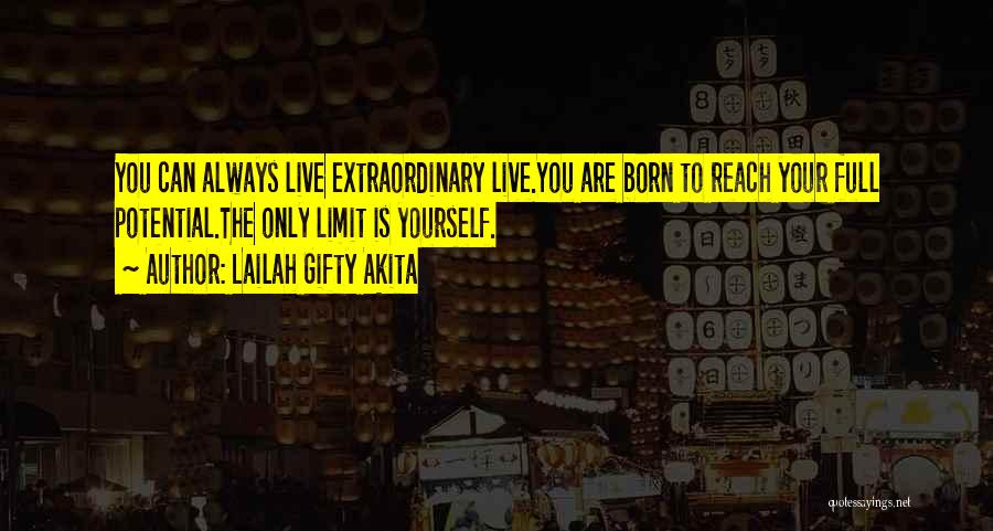Lailah Gifty Akita Quotes: You Can Always Live Extraordinary Live.you Are Born To Reach Your Full Potential.the Only Limit Is Yourself.
