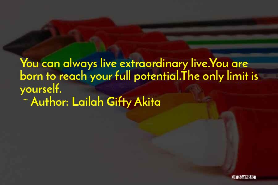 Lailah Gifty Akita Quotes: You Can Always Live Extraordinary Live.you Are Born To Reach Your Full Potential.the Only Limit Is Yourself.