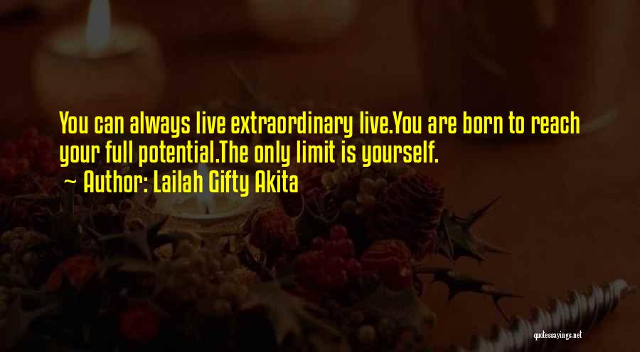Lailah Gifty Akita Quotes: You Can Always Live Extraordinary Live.you Are Born To Reach Your Full Potential.the Only Limit Is Yourself.