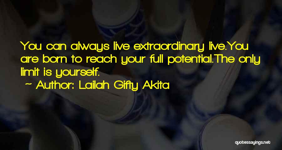 Lailah Gifty Akita Quotes: You Can Always Live Extraordinary Live.you Are Born To Reach Your Full Potential.the Only Limit Is Yourself.