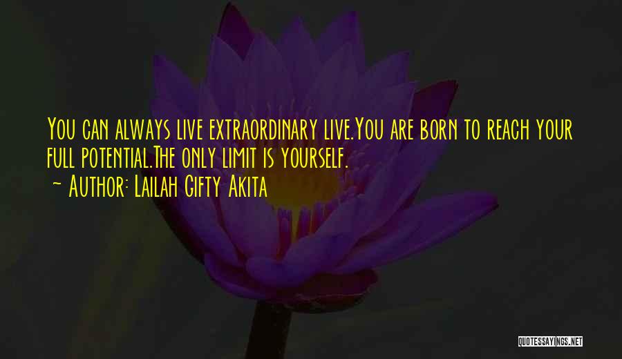 Lailah Gifty Akita Quotes: You Can Always Live Extraordinary Live.you Are Born To Reach Your Full Potential.the Only Limit Is Yourself.