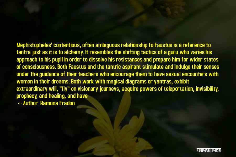Ramona Fradon Quotes: Mephistopheles' Contentious, Often Ambiguous Relationship To Faustus Is A Reference To Tantra Just As It Is To Alchemy. It Resembles