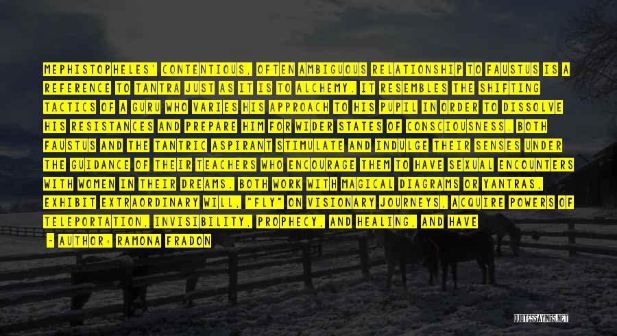 Ramona Fradon Quotes: Mephistopheles' Contentious, Often Ambiguous Relationship To Faustus Is A Reference To Tantra Just As It Is To Alchemy. It Resembles