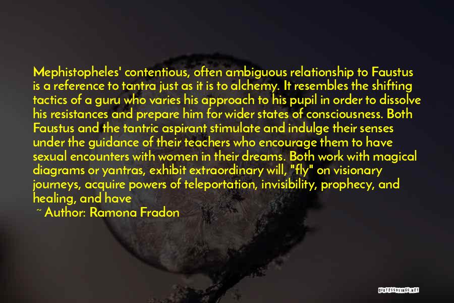 Ramona Fradon Quotes: Mephistopheles' Contentious, Often Ambiguous Relationship To Faustus Is A Reference To Tantra Just As It Is To Alchemy. It Resembles