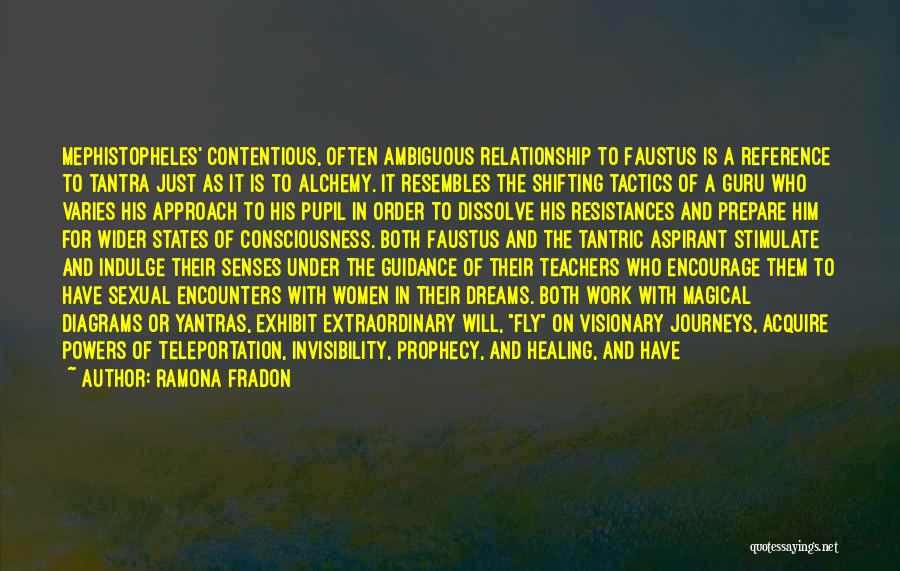 Ramona Fradon Quotes: Mephistopheles' Contentious, Often Ambiguous Relationship To Faustus Is A Reference To Tantra Just As It Is To Alchemy. It Resembles