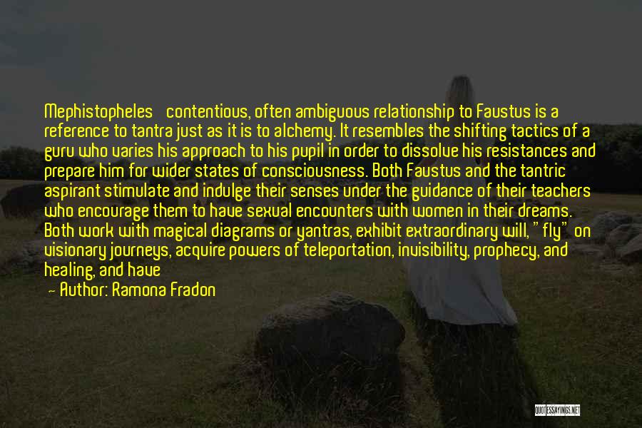 Ramona Fradon Quotes: Mephistopheles' Contentious, Often Ambiguous Relationship To Faustus Is A Reference To Tantra Just As It Is To Alchemy. It Resembles