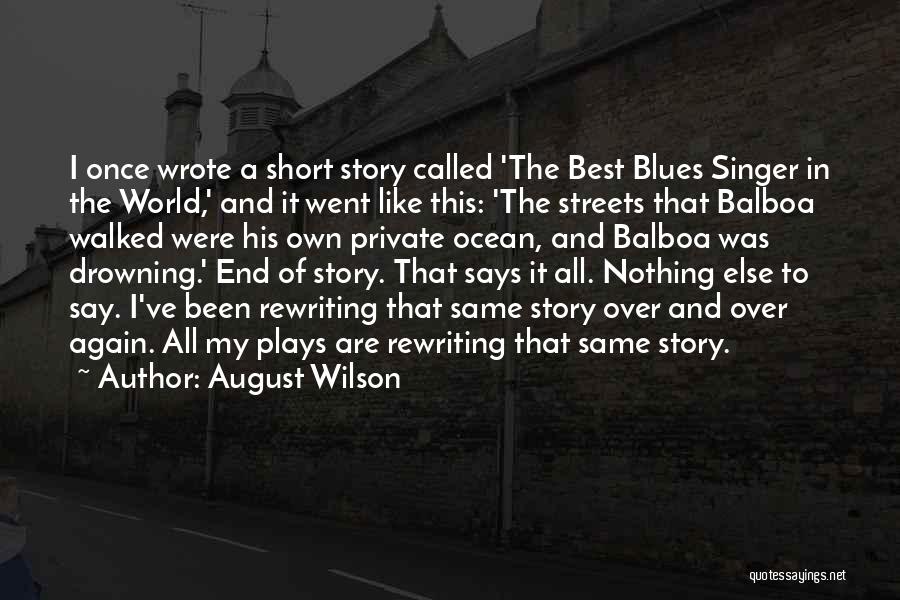 August Wilson Quotes: I Once Wrote A Short Story Called 'the Best Blues Singer In The World,' And It Went Like This: 'the