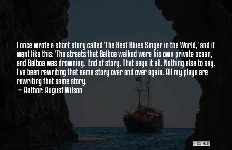 August Wilson Quotes: I Once Wrote A Short Story Called 'the Best Blues Singer In The World,' And It Went Like This: 'the