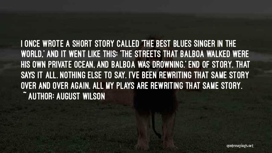 August Wilson Quotes: I Once Wrote A Short Story Called 'the Best Blues Singer In The World,' And It Went Like This: 'the