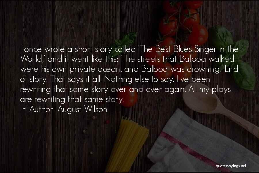 August Wilson Quotes: I Once Wrote A Short Story Called 'the Best Blues Singer In The World,' And It Went Like This: 'the