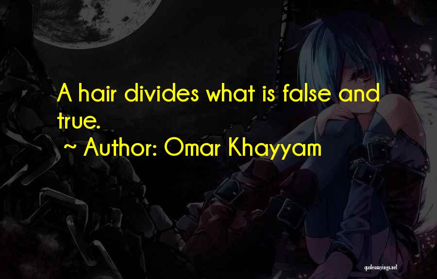 Omar Khayyam Quotes: A Hair Divides What Is False And True.