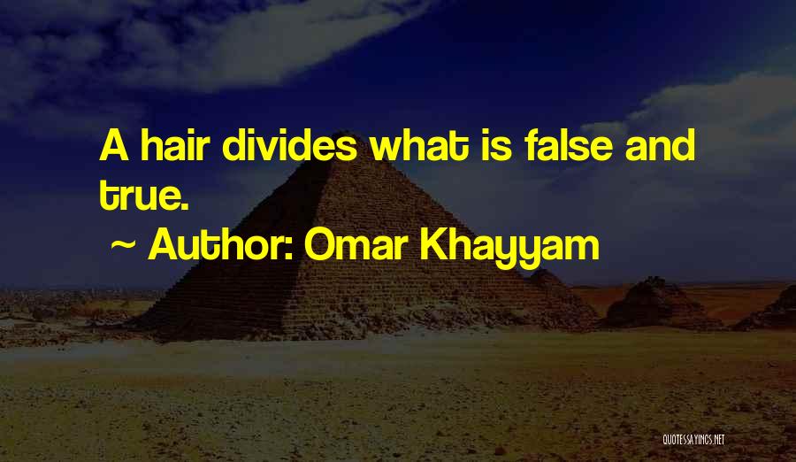 Omar Khayyam Quotes: A Hair Divides What Is False And True.