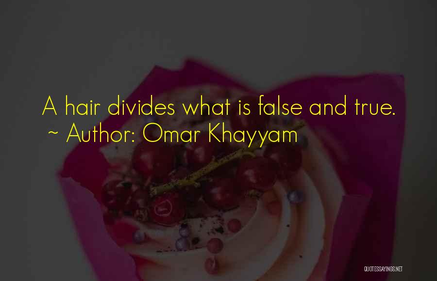Omar Khayyam Quotes: A Hair Divides What Is False And True.