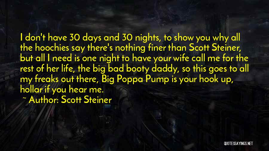 Scott Steiner Quotes: I Don't Have 30 Days And 30 Nights, To Show You Why All The Hoochies Say There's Nothing Finer Than