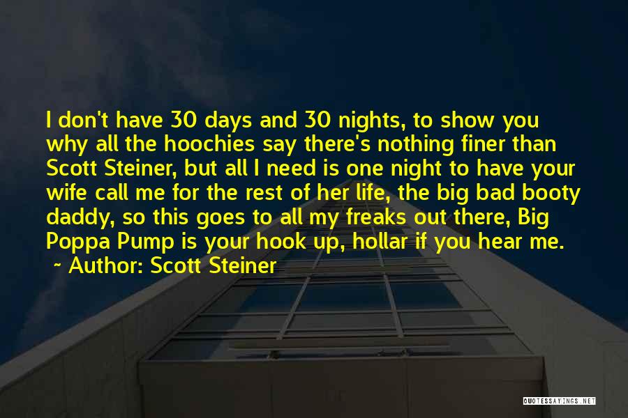 Scott Steiner Quotes: I Don't Have 30 Days And 30 Nights, To Show You Why All The Hoochies Say There's Nothing Finer Than