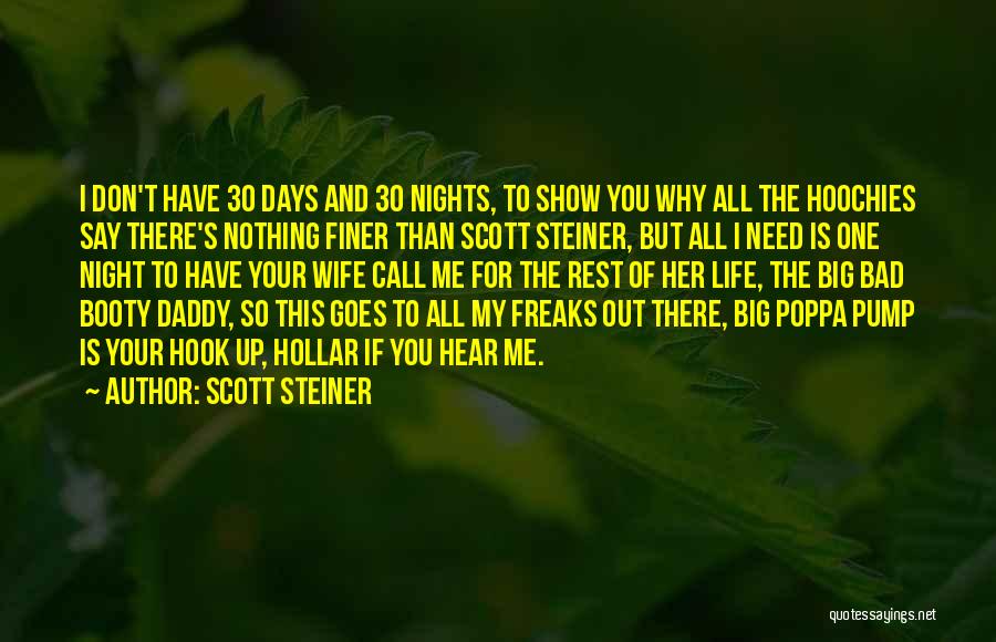 Scott Steiner Quotes: I Don't Have 30 Days And 30 Nights, To Show You Why All The Hoochies Say There's Nothing Finer Than