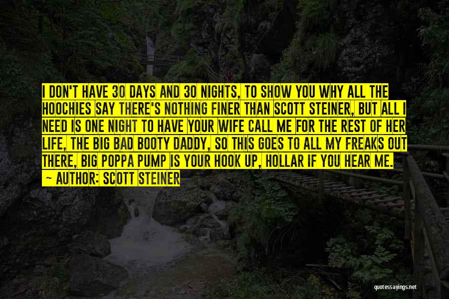 Scott Steiner Quotes: I Don't Have 30 Days And 30 Nights, To Show You Why All The Hoochies Say There's Nothing Finer Than