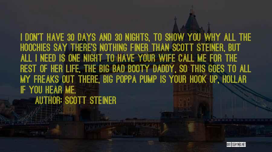 Scott Steiner Quotes: I Don't Have 30 Days And 30 Nights, To Show You Why All The Hoochies Say There's Nothing Finer Than