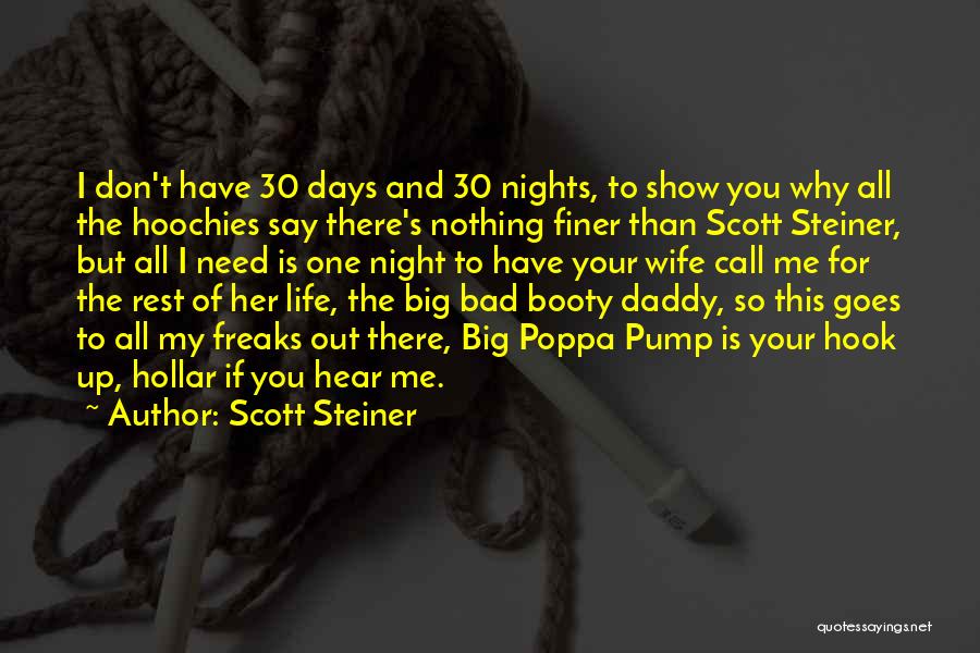 Scott Steiner Quotes: I Don't Have 30 Days And 30 Nights, To Show You Why All The Hoochies Say There's Nothing Finer Than