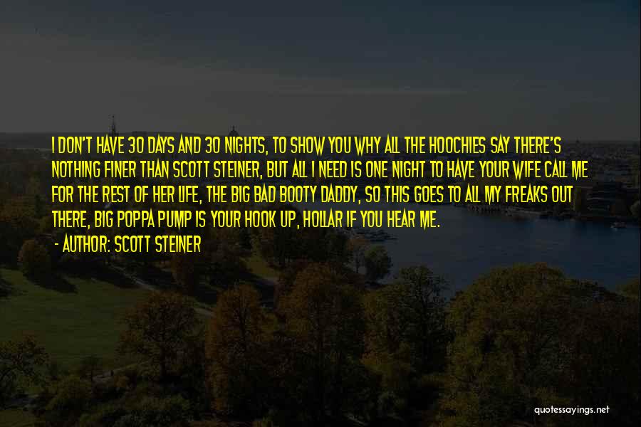 Scott Steiner Quotes: I Don't Have 30 Days And 30 Nights, To Show You Why All The Hoochies Say There's Nothing Finer Than