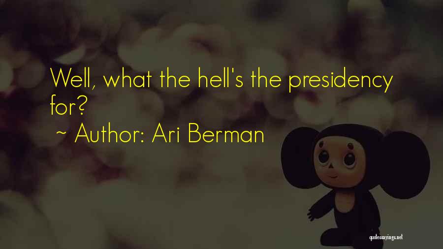 Ari Berman Quotes: Well, What The Hell's The Presidency For?