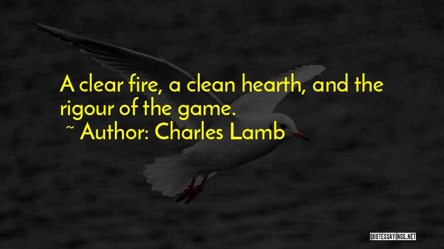 Charles Lamb Quotes: A Clear Fire, A Clean Hearth, And The Rigour Of The Game.