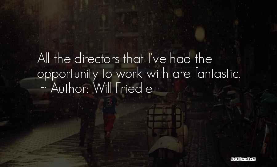Will Friedle Quotes: All The Directors That I've Had The Opportunity To Work With Are Fantastic.