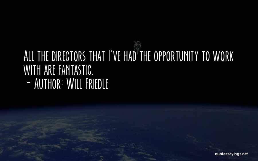 Will Friedle Quotes: All The Directors That I've Had The Opportunity To Work With Are Fantastic.