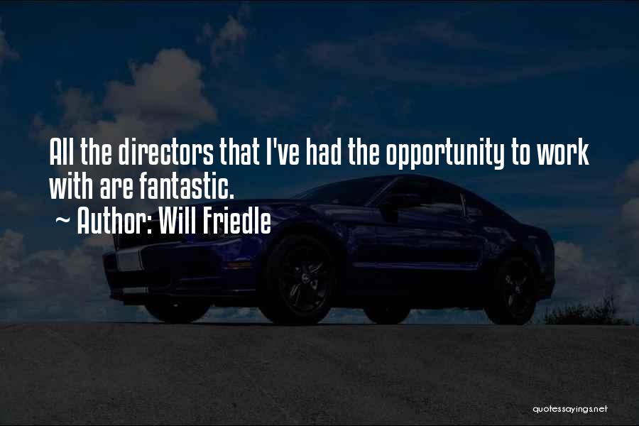 Will Friedle Quotes: All The Directors That I've Had The Opportunity To Work With Are Fantastic.