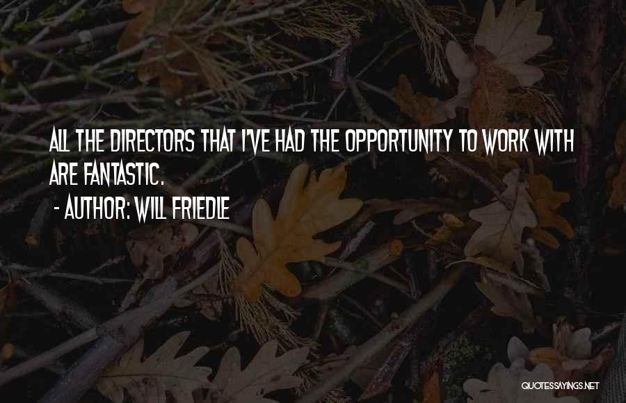 Will Friedle Quotes: All The Directors That I've Had The Opportunity To Work With Are Fantastic.