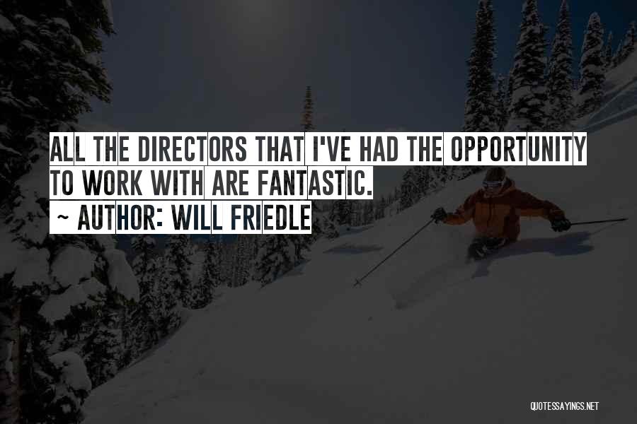 Will Friedle Quotes: All The Directors That I've Had The Opportunity To Work With Are Fantastic.