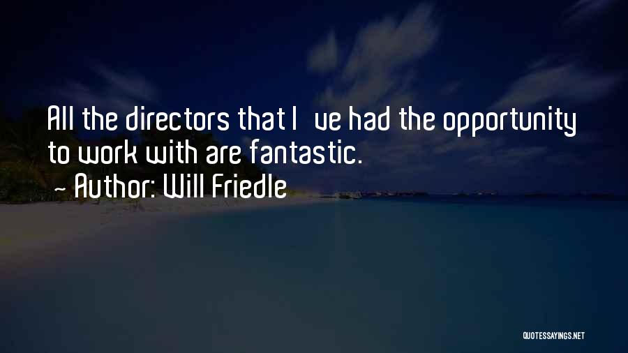 Will Friedle Quotes: All The Directors That I've Had The Opportunity To Work With Are Fantastic.